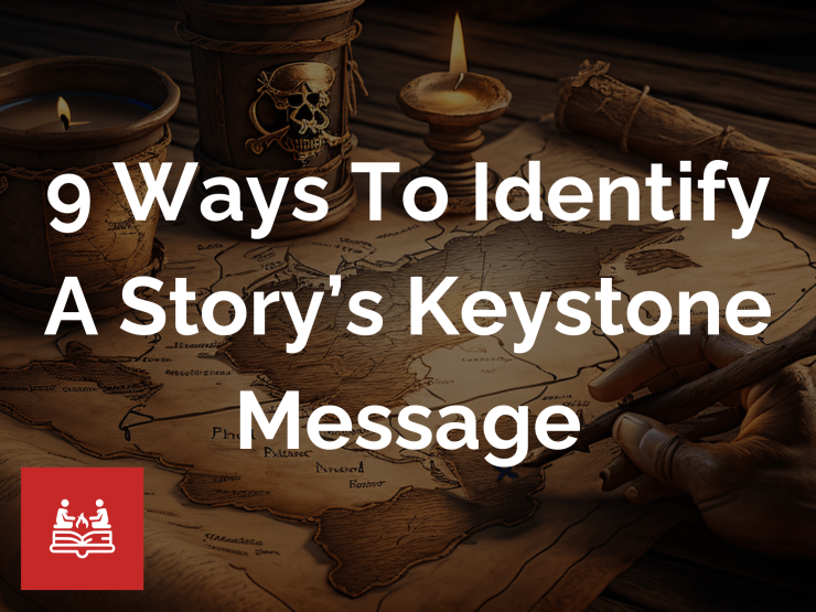 9 Ways To Identify A Story’s Keystone Message